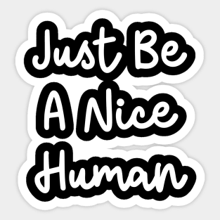 Just Be A Nice Human Sticker